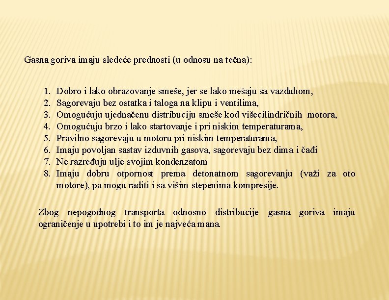 Gasna goriva imaju sledeće prednosti (u odnosu na tečna): 1. 2. 3. 4. 5.