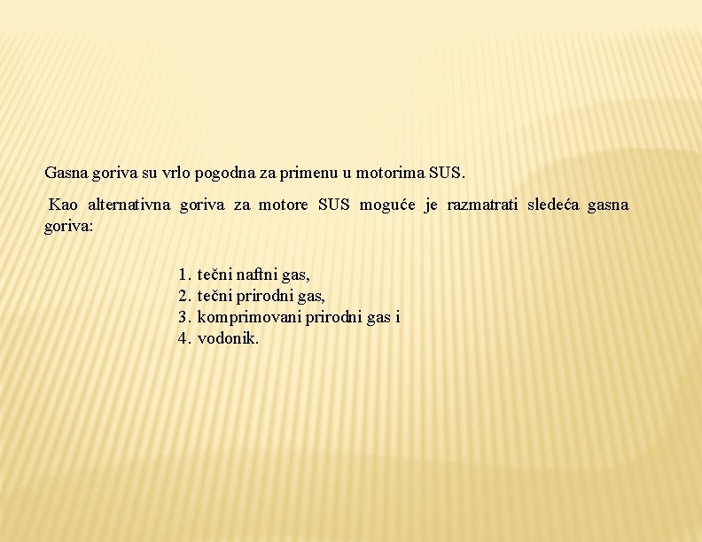 Gasna goriva su vrlo pogodna za primenu u motorima SUS. Kao alternativna goriva za