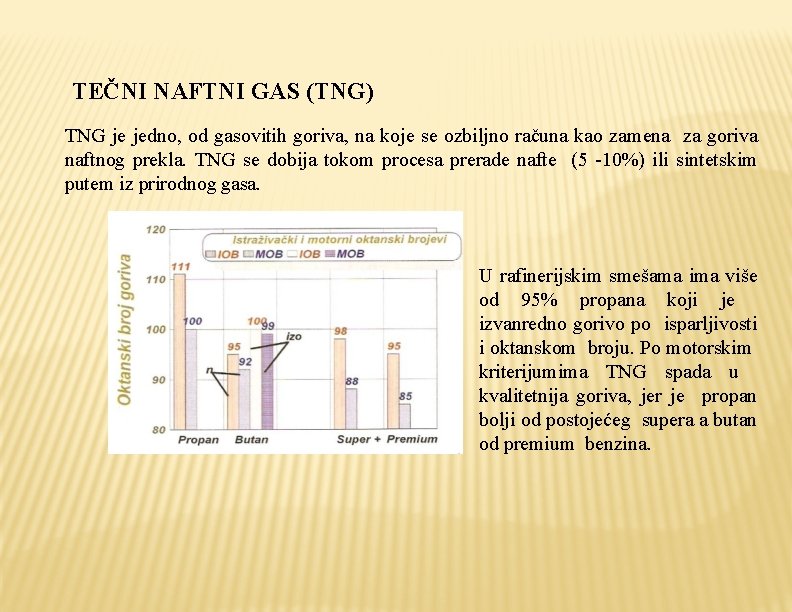 TEČNI NAFTNI GAS (TNG) TNG je jedno, od gasovitih goriva, na koje se ozbiljno