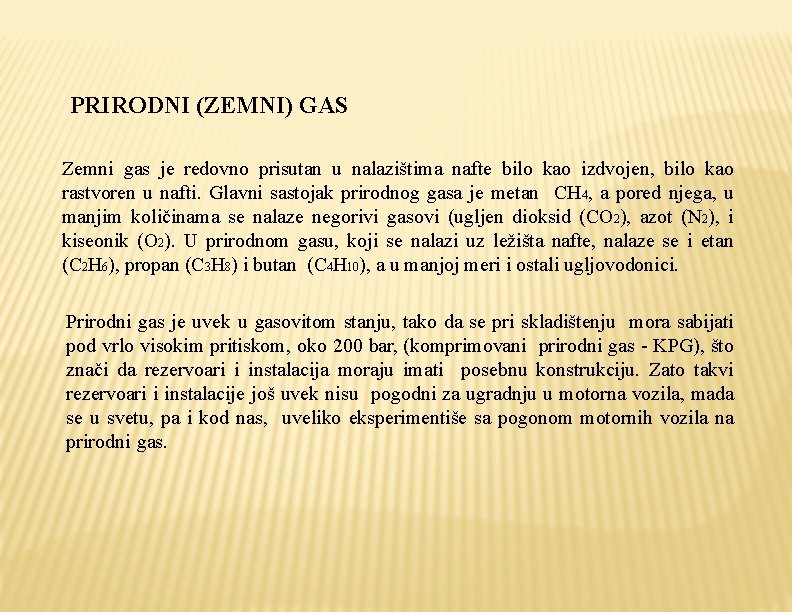 PRIRODNI (ZEMNI) GAS Zemni gas je redovno prisutan u nalazištima nafte bilo kao izdvojen,