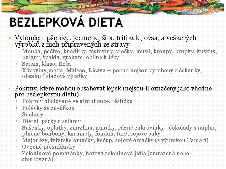 18 BEZLEPKOVÁ DIETA • Vyloučení pšenice, ječmene, žita, tritikale, ovsa, a veškerých výrobků z
