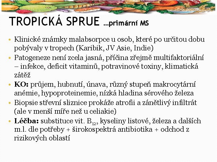 20 TROPICKÁ SPRUE …primární MS • Klinické známky malabsorpce u osob, které po určitou