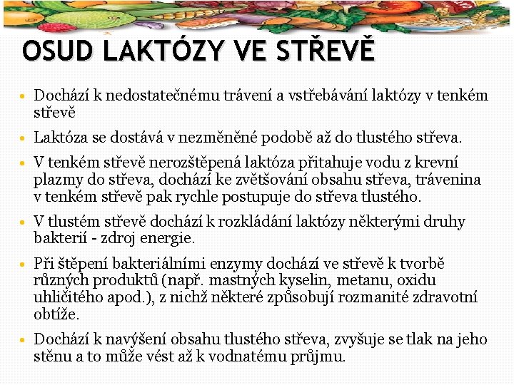 22 OSUD LAKTÓZY VE STŘEVĚ • Dochází k nedostatečnému trávení a vstřebávání laktózy v