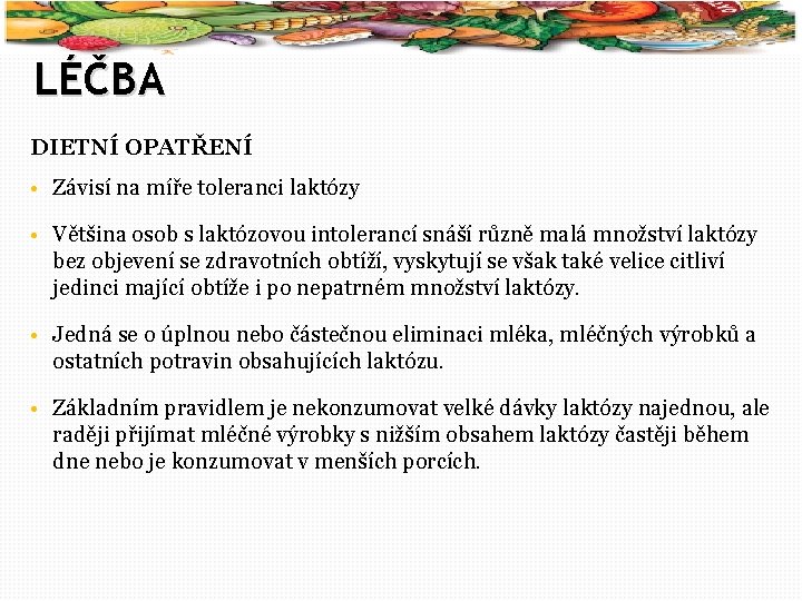 25 LÉČBA DIETNÍ OPATŘENÍ • Závisí na míře toleranci laktózy • Většina osob s