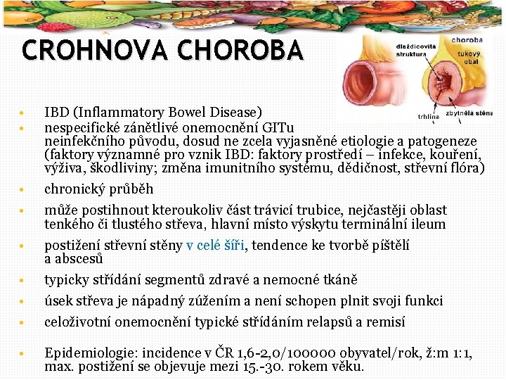 27 CROHNOVA CHOROBA • • IBD (Inflammatory Bowel Disease) nespecifické zánětlivé onemocnění GITu neinfekčního