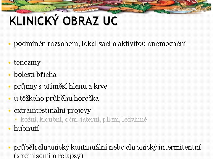 32 KLINICKÝ OBRAZ UC • podmíněn rozsahem, lokalizací a aktivitou onemocnění • tenezmy •