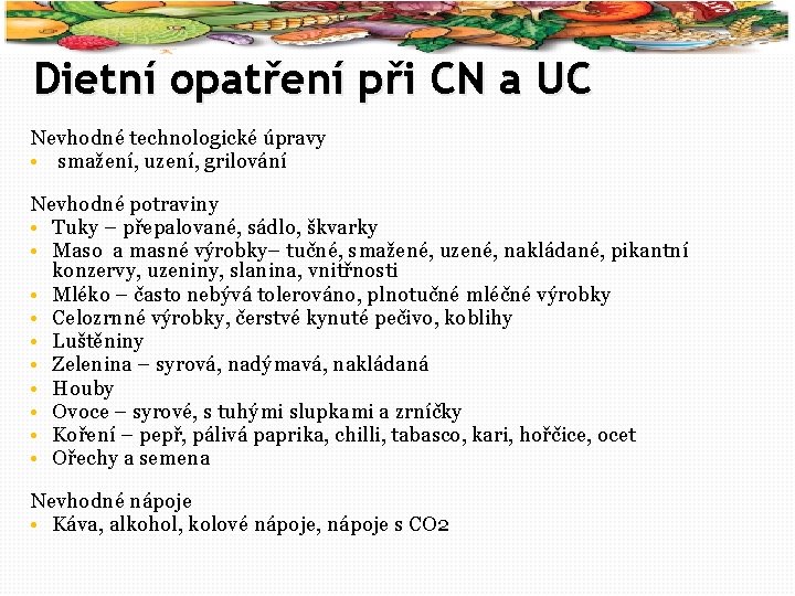 37 Dietní opatření při CN a UC Nevhodné technologické úpravy • smažení, uzení, grilování