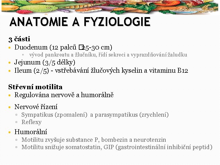 4 ANATOMIE A FYZIOLOGIE 3 části • Duodenum (12 palců � 25 -30 cm)