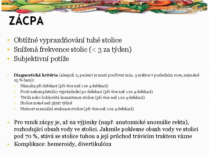 44 ZÁCPA • Obtížné vyprazdňování tuhé stolice • Snížená frekvence stolic (< 3 za