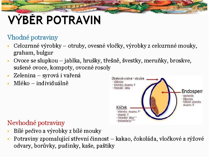 50 VÝBĚR POTRAVIN Vhodné potraviny • Celozrnné výrobky – otruby, ovesné vločky, výrobky z