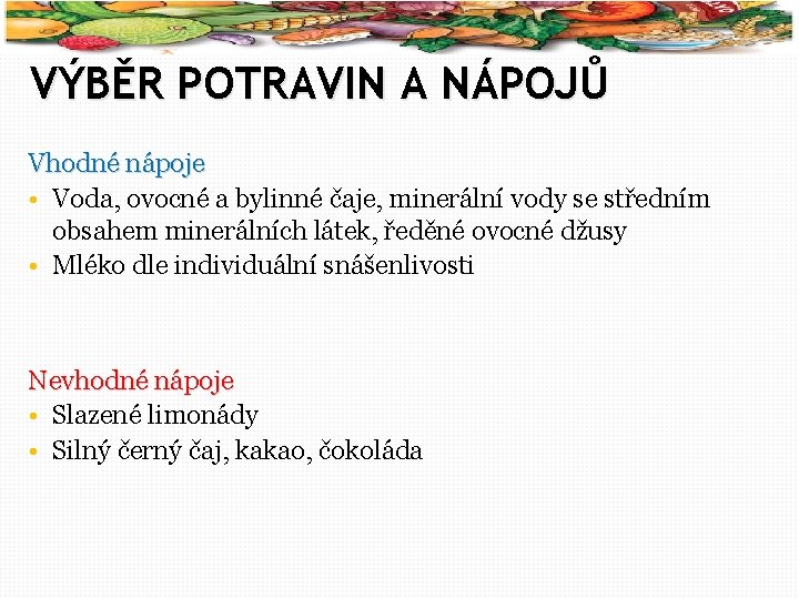 51 VÝBĚR POTRAVIN A NÁPOJŮ Vhodné nápoje • Voda, ovocné a bylinné čaje, minerální