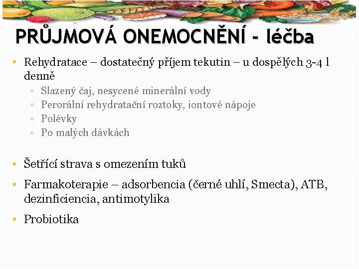 54 PRŮJMOVÁ ONEMOCNĚNÍ - léčba • Rehydratace – dostatečný příjem tekutin – u dospělých