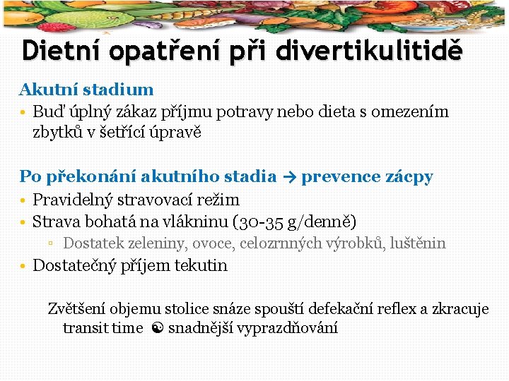 58 Dietní opatření při divertikulitidě Akutní stadium • Buď úplný zákaz příjmu potravy nebo