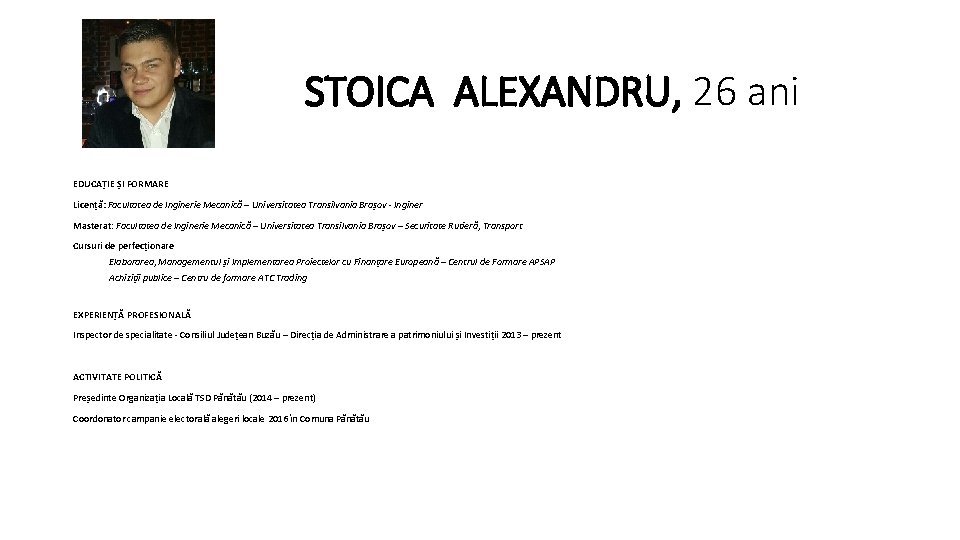 STOICA ALEXANDRU, 26 ani EDUCAȚIE ȘI FORMARE Licență: Facultatea de Inginerie Mecanică – Universitatea STOICA ALEXANDRU, 26 ani EDUCAȚIE ȘI FORMARE Licență: Facultatea de Inginerie Mecanică – Universitatea