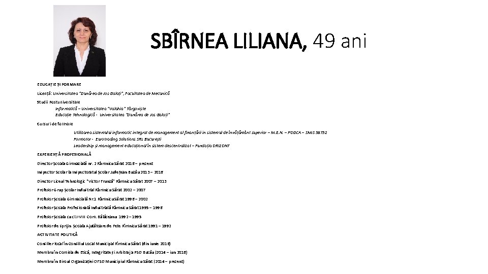 SBÎRNEA LILIANA, 49 ani EDUCAȚIE ȘI FORMARE Licență: Universitatea “Dunărea de Jos Galați”, Facultatea SBÎRNEA LILIANA, 49 ani EDUCAȚIE ȘI FORMARE Licență: Universitatea “Dunărea de Jos Galați”, Facultatea
