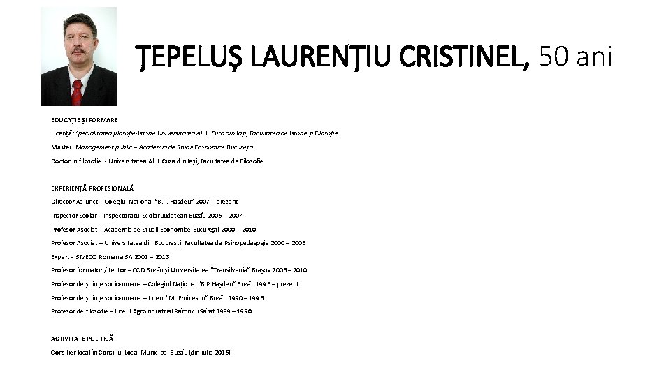 ȚEPELUȘ LAURENȚIU CRISTINEL, 50 ani EDUCAȚIE ȘI FORMARE Licență: Specialitatea filosofie-Istorie Universitatea Al. I. ȚEPELUȘ LAURENȚIU CRISTINEL, 50 ani EDUCAȚIE ȘI FORMARE Licență: Specialitatea filosofie-Istorie Universitatea Al. I.