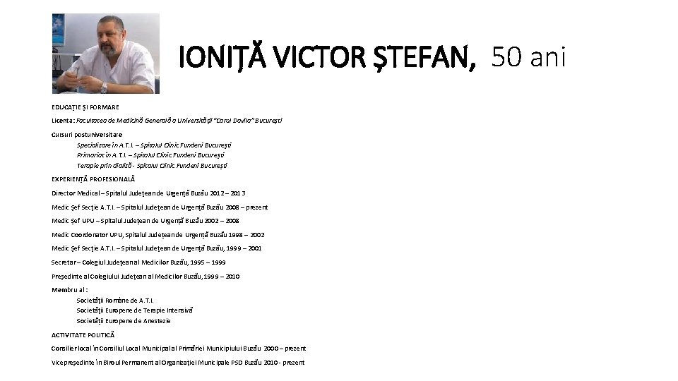 IONIȚĂ VICTOR ȘTEFAN, 50 ani EDUCAȚIE ȘI FORMARE Licenta: Facultatea de Medicină Generală a IONIȚĂ VICTOR ȘTEFAN, 50 ani EDUCAȚIE ȘI FORMARE Licenta: Facultatea de Medicină Generală a