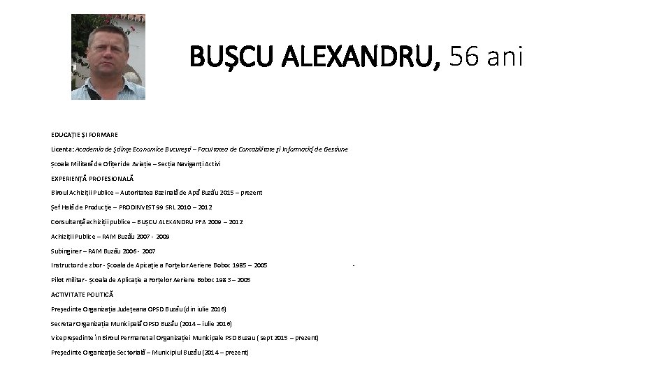 BUȘCU ALEXANDRU, 56 ani EDUCAȚIE ȘI FORMARE Licenta: Academia de Științe Economice București – BUȘCU ALEXANDRU, 56 ani EDUCAȚIE ȘI FORMARE Licenta: Academia de Științe Economice București –