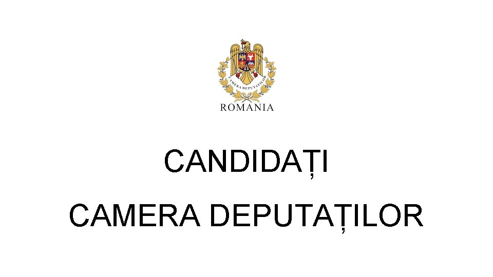 CANDIDAȚI CAMERA DEPUTAȚILOR CANDIDAȚI CAMERA DEPUTAȚILOR
