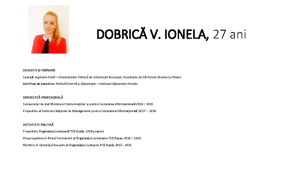 DOBRICĂ V. IONELA, 27 ani EDUCAȚIE ȘI FORMARE Licență: Inginerie Civilă – Universitatea Tehnică DOBRICĂ V. IONELA, 27 ani EDUCAȚIE ȘI FORMARE Licență: Inginerie Civilă – Universitatea Tehnică