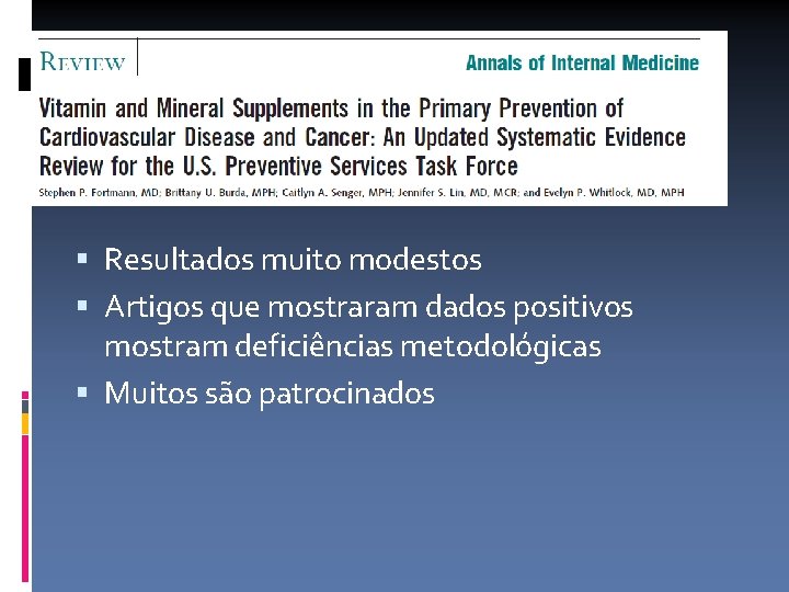  Resultados muito modestos Artigos que mostraram dados positivos mostram deficiências metodológicas Muitos são