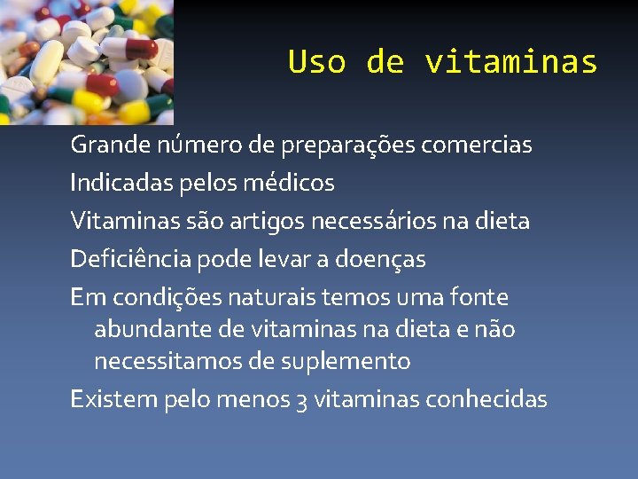 Uso de vitaminas Grande número de preparações comercias Indicadas pelos médicos Vitaminas são artigos