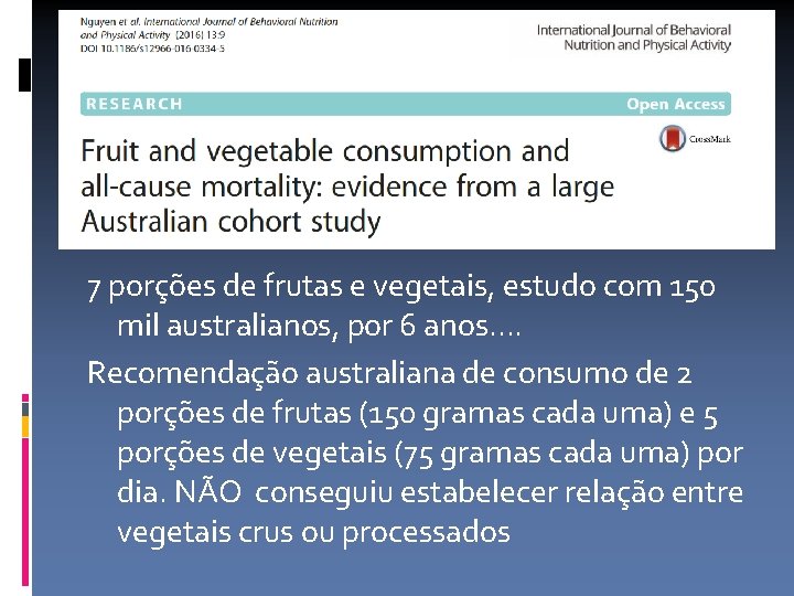 7 porções de frutas e vegetais, estudo com 150 mil australianos, por 6 anos.