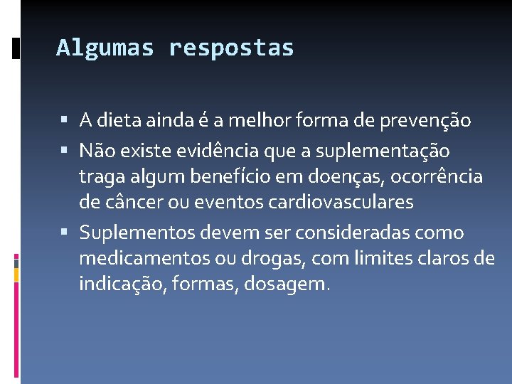 Algumas respostas A dieta ainda é a melhor forma de prevenção Não existe evidência