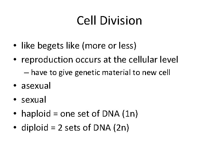 Cell Division • like begets like (more or less) • reproduction occurs at the