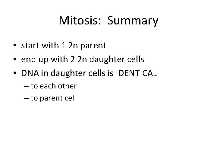 Mitosis: Summary • start with 1 2 n parent • end up with 2