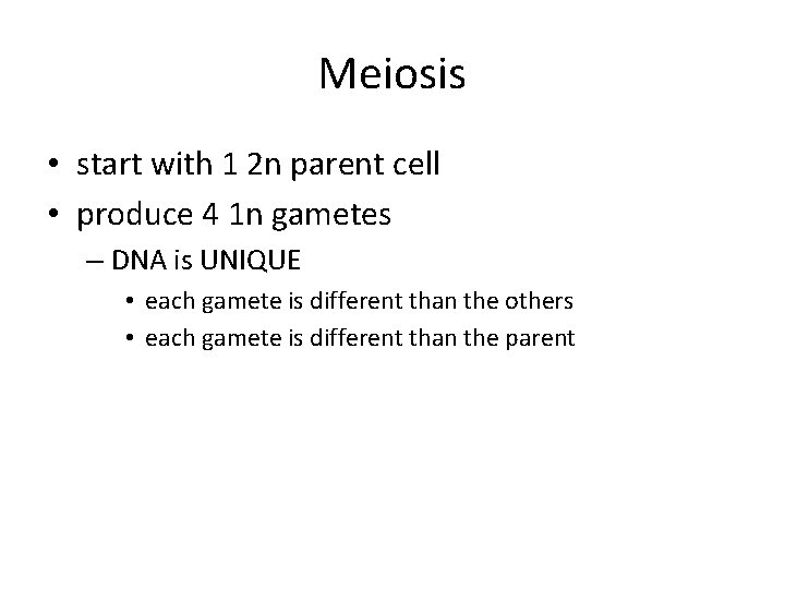 Meiosis • start with 1 2 n parent cell • produce 4 1 n