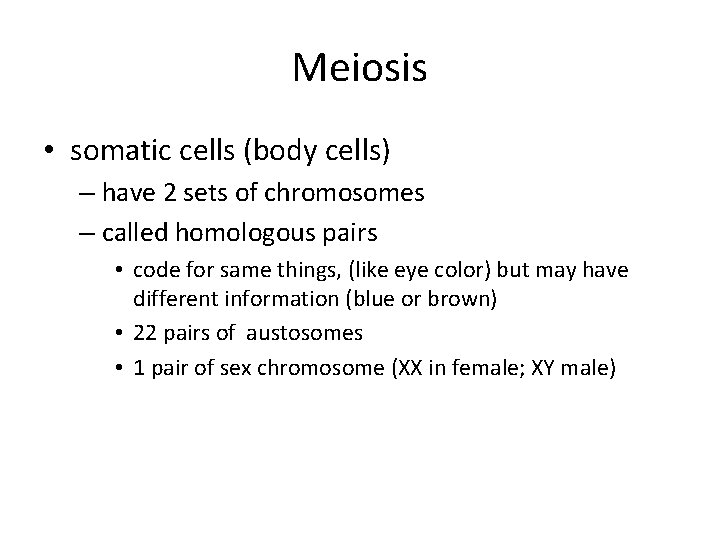 Meiosis • somatic cells (body cells) – have 2 sets of chromosomes – called