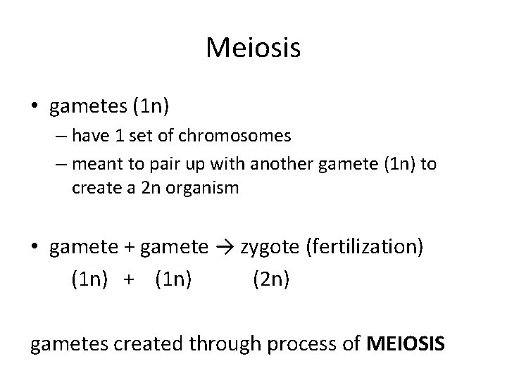 Meiosis • gametes (1 n) – have 1 set of chromosomes – meant to