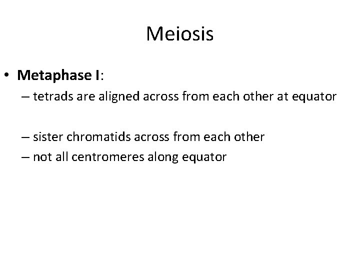 Meiosis • Metaphase I: – tetrads are aligned across from each other at equator