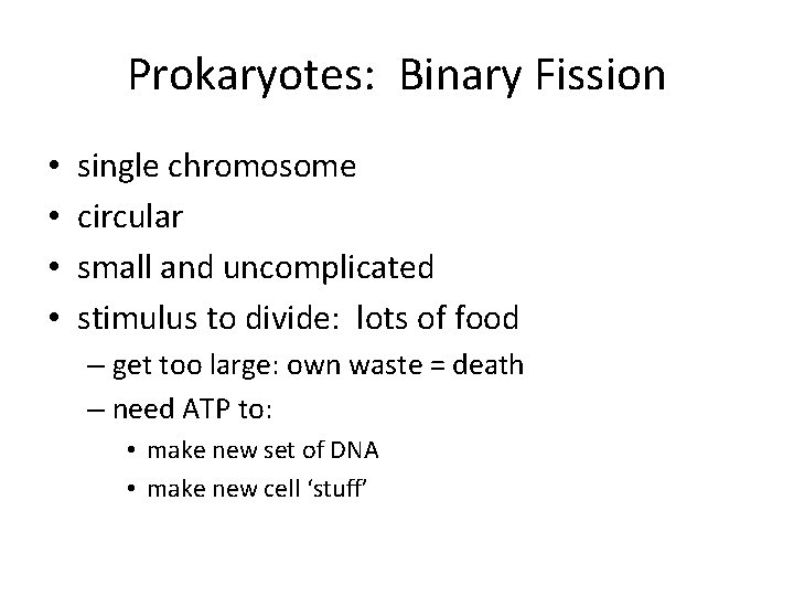 Prokaryotes: Binary Fission • • single chromosome circular small and uncomplicated stimulus to divide: