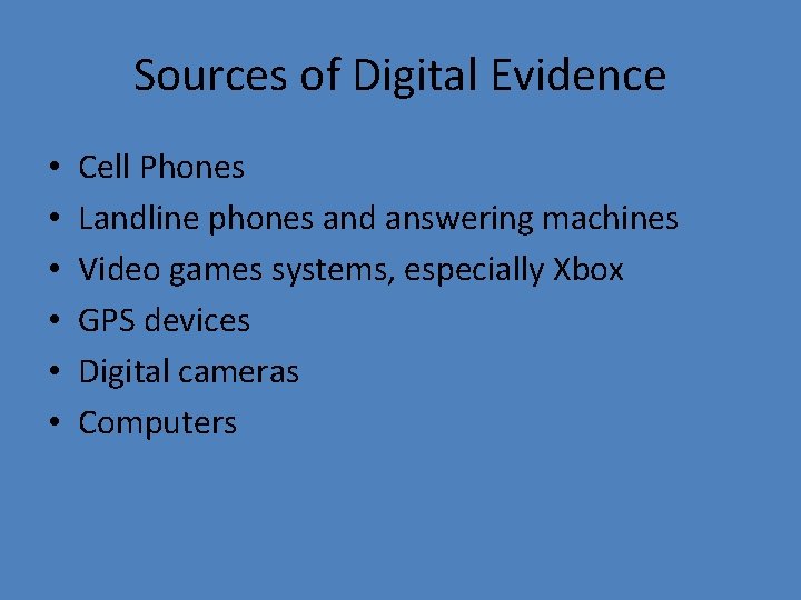 Sources of Digital Evidence • • • Cell Phones Landline phones and answering machines