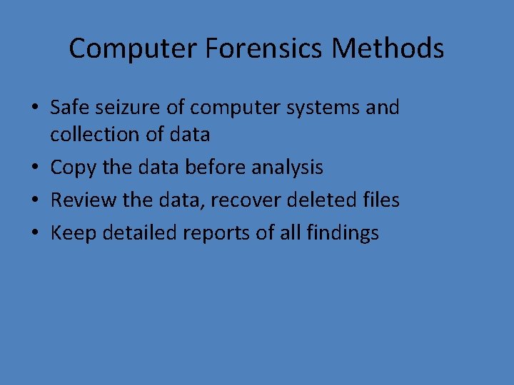 Computer Forensics Methods • Safe seizure of computer systems and collection of data •