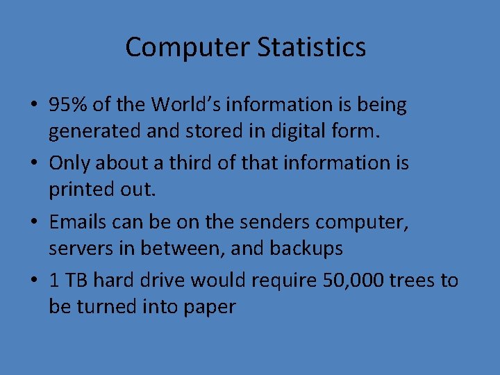 Computer Statistics • 95% of the World’s information is being generated and stored in