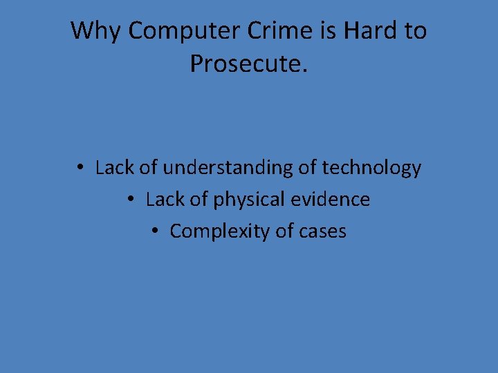 Why Computer Crime is Hard to Prosecute. • Lack of understanding of technology •
