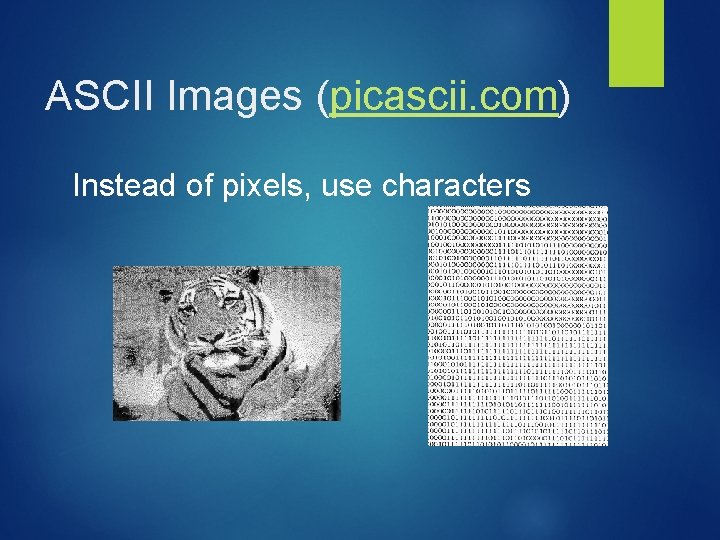 ASCII Images (picascii. com) Instead of pixels, use characters ASCII Images (picascii. com) Instead of pixels, use characters
