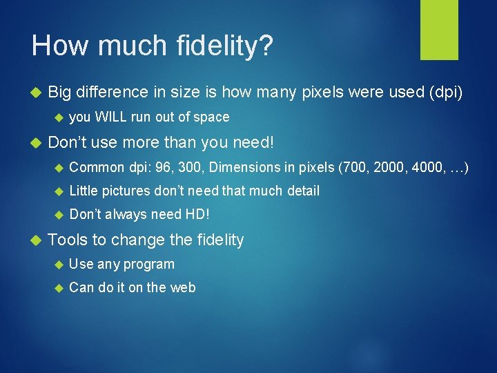 How much fidelity? Big difference in size is how many pixels were used (dpi) How much fidelity? Big difference in size is how many pixels were used (dpi)