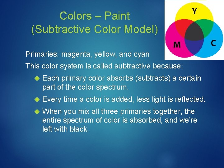 Colors – Paint (Subtractive Color Model) Primaries: magenta, yellow, and cyan This color system Colors – Paint (Subtractive Color Model) Primaries: magenta, yellow, and cyan This color system