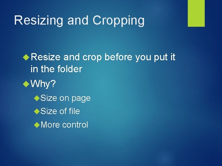 Resizing and Cropping Resize and crop before you put it in the folder Why? Resizing and Cropping Resize and crop before you put it in the folder Why?