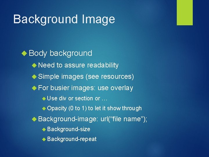 Background Image Body background Need to assure readability Simple For images (see resources) busier Background Image Body background Need to assure readability Simple For images (see resources) busier
