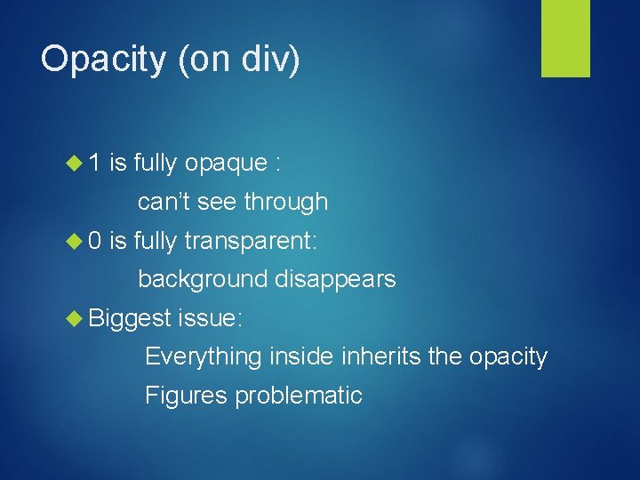 Opacity (on div) 1 is fully opaque : can’t see through 0 is fully Opacity (on div) 1 is fully opaque : can’t see through 0 is fully