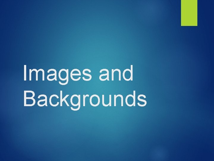 Images and Backgrounds Images and Backgrounds