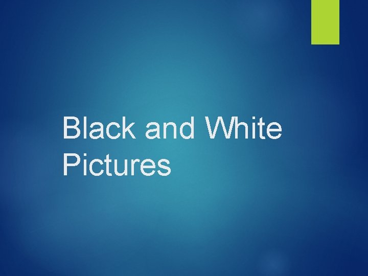 Black and White Pictures Black and White Pictures