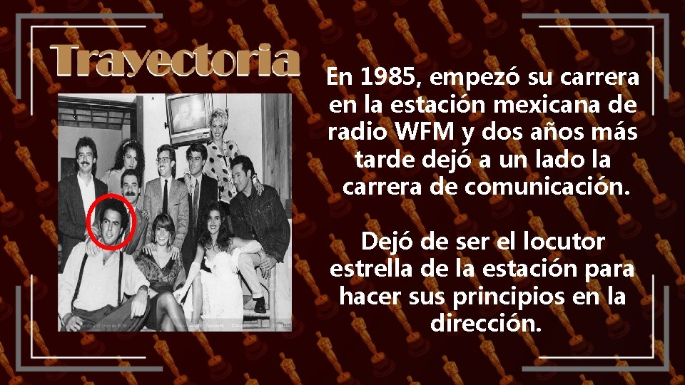 En 1985, empezó su carrera en la estación mexicana de radio WFM y dos