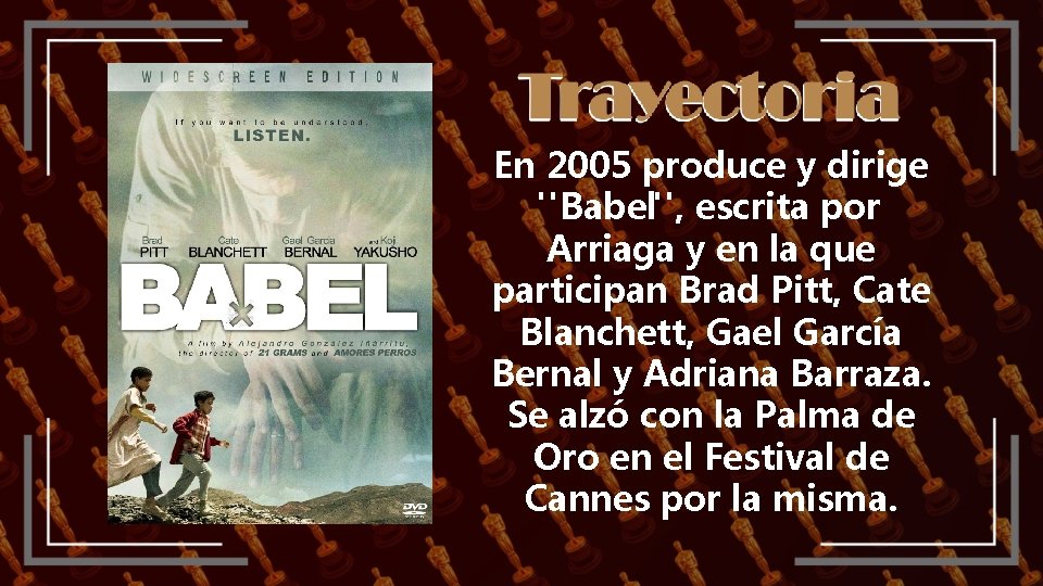 En 2005 produce y dirige "Babel", escrita por Arriaga y en la que participan
