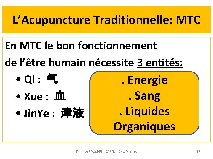 L’Acupuncture Traditionnelle: MTC En MTC le bon fonctionnement de l’être humain nécessite 3 entités: